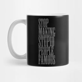 Stop making stupid people famous Meme's Man's Woman's Mug